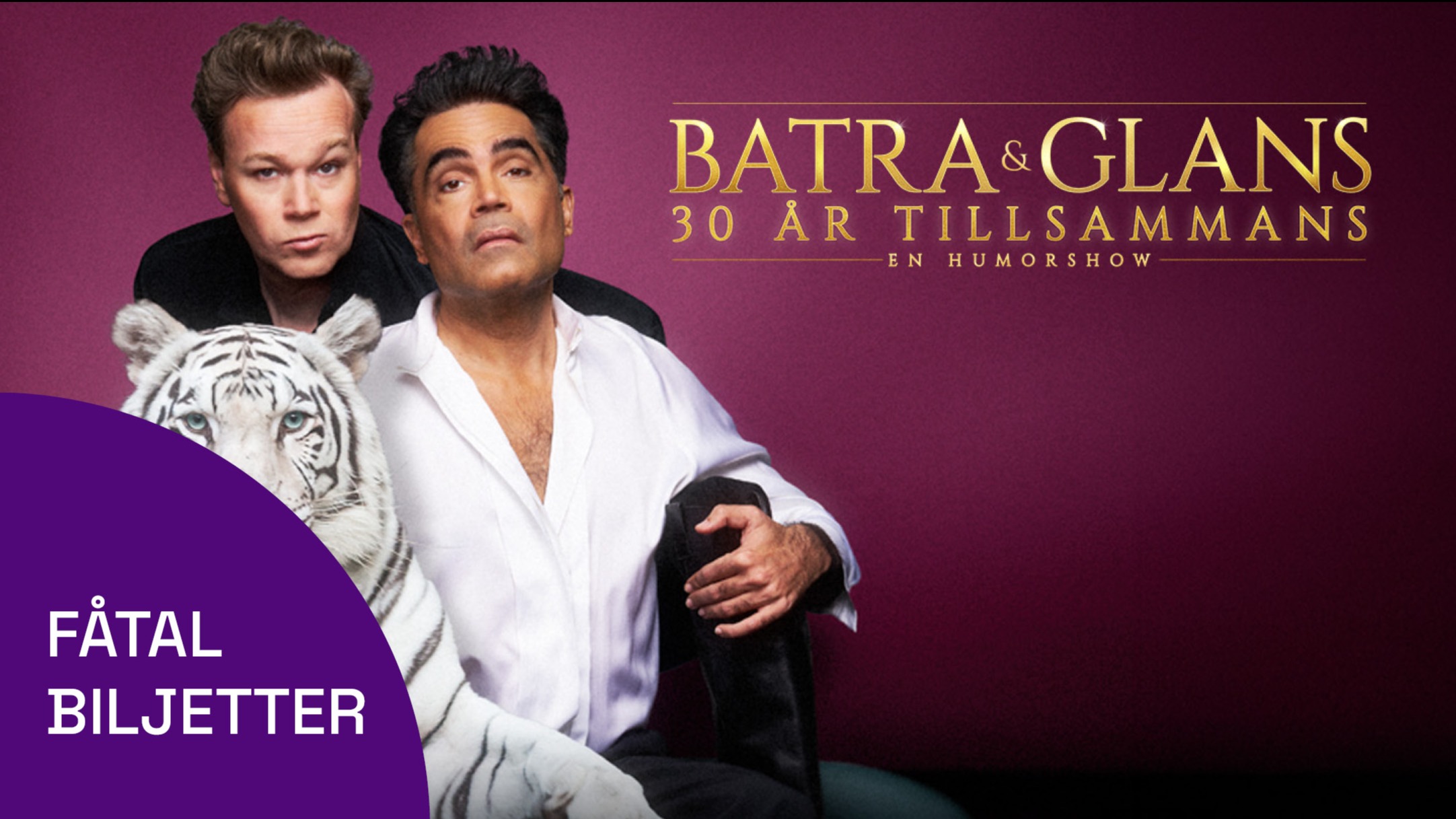 Två män poserar tillsammans med en vit tiger. Bildtext: Batra & Glans. 30 år tillsammans. En humorshow.
