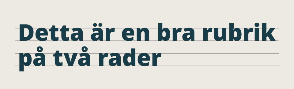 Text "Detta är en bra rubrik på två rader" som visar storlek och avstånd i rubriker.