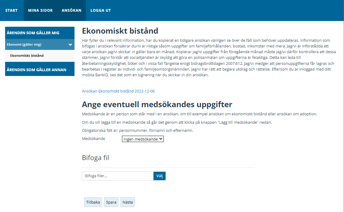 Under Ansökan/Ärenden som gäller mig/Ekonomi (gäller mig)/Ekonomiskt bistånd hittar du länk till ansökan du gjort, så att du kan granska den. På denna sida kan du klicka på en knapp för att lägga till eventuell medsökandes uppgifter samt bifoga filer. Längst ner till vänster finns knapparna Tillbaka, Spara och Nästa.