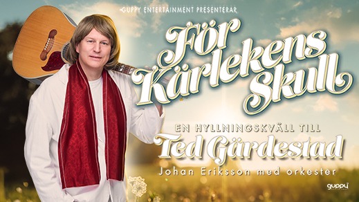 En man håller en gitarr över axeln. Bildtext: Guppy Entertainment presenterar För kärlekens skull. En hyllningskväll till Ted Gärdestad. Johan Eriksson med orkester.